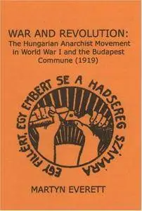 War and Revolution: The Hungarian Anarchist Movement in World War I and the Budapest Commune (repost)