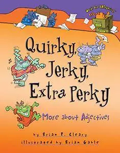 Quirky, Jerky, Extra Perky: More About Adjectives (Repost)