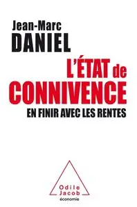 Jean-Marc Daniel, "L'État de connivence: En finir avec les rentes"