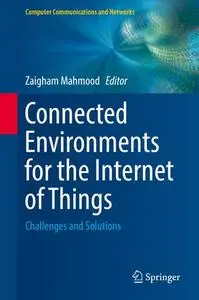 Connected Environments for the Internet of Things: Challenges and Solutions (Repost)