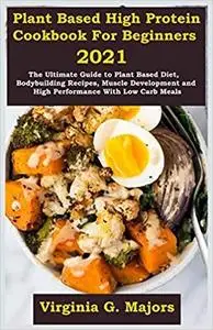 Plant Based High Protein Cookbook For Beginners 2021