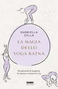Gabriella Cella - La magia dello Yoga Ratna