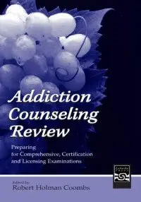 Addiction Counseling Review: Preparing for Comprehensive, Certification, and Licensing Examinations