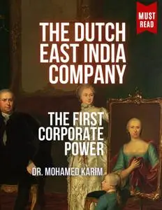 The Dutch East India Company: An In-depth Study of The First Corporate Power