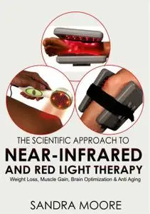 The Scientific Approach to Near Infrared and Red Light Therapy Weight Loss, Muscle Gain, Brain Op...