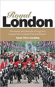 Royal London: Colouful Tales of Pomp and Pageantry From London's Past and Present