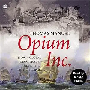 Opium Inc.: How a Global Drug Trade Funded the British Empire
