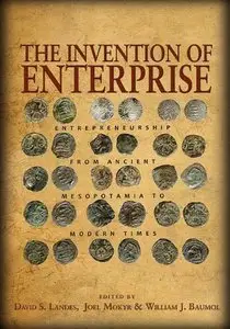 The Invention of Enterprise: Entrepreneurship from Ancient Mesopotamia to Modern Times