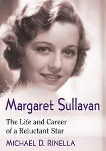 Margaret Sullavan: The Life and Career of a Reluctant Star