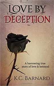 Love by Deception: A Harrowing True Story of Love and Betrayal