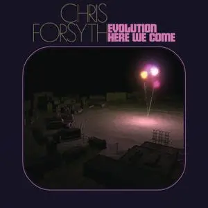Chris Forsyth - Evolution Here We Come (2022) [Official Digital Download 24/96]