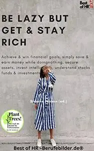 Be Lazy but Get & Stay Rich