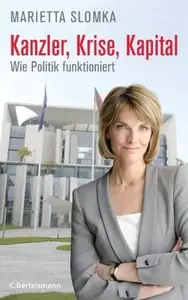 Kanzler, Krise, Kapital: Wie Politik funktioniert