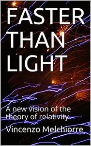 FASTER THAN LIGHT: A new vision of the theory of relativity