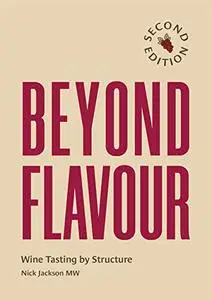 Beyond Flavour: Wine Tasting by Structure, 2nd Edition