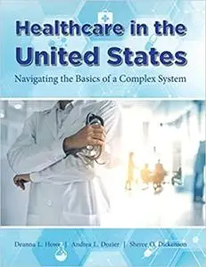 Healthcare in the United States : Navigating the Basics of a Complex System
