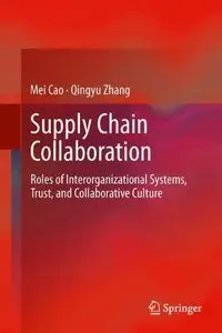 Supply Chain Collaboration: Roles of Interorganizational Systems, Trust, and Collaborative Culture (repost)