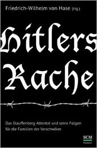 Hitlers Rache: Das Stauffenberg-Attentat und seine Folgen für die Familien der Verschwörer