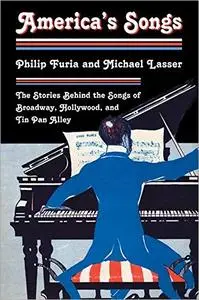 America's Songs: The Stories Behind the Songs of Broadway, Hollywood, and Tin Pan Alley