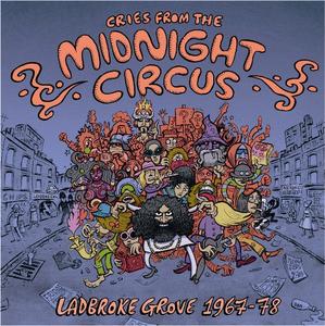 VA - Cries From the Midnight Circus: Ladbroke Grove 1967-78 (2007)
