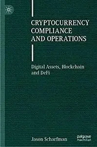 Cryptocurrency Compliance and Operations: Digital Assets, Blockchain and DeFi