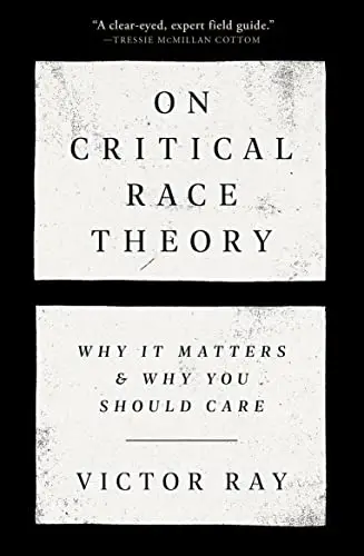 On Critical Race Theory: Why It Matters & Why You Should Care