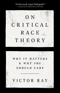 On Critical Race Theory: Why It Matters & Why You Should Care