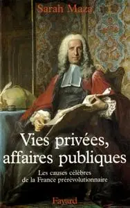 Sarah Maza, "Vies privées, affaires publiques : Les causes célèbres de la France prérévolutionnaire"
