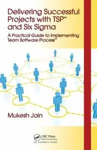 Delivering Successful Projects with TSP(SM) and Six Sigma (Repost)