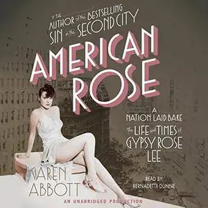American Rose: A Nation Laid Bare: The Life and Times of Gypsy Rose Lee [Audiobook] {Repost}