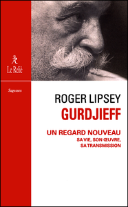 Roger Lipsey - Gurdjieff, un regard nouveau
