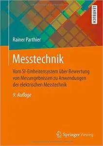 Messtechnik: Vom SI-Einheitensystem über Bewertung von Messergebnissen zu Anwendungen der elektrischen Messtechnik