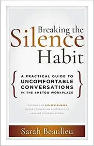 Breaking the Silence Habit: A Practical Guide to Uncomfortable Conversations in the #MeToo Workplace