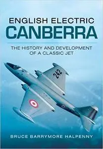 English Electric Canberra: The History and Development of a Classic Jet [Repost]