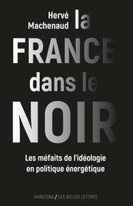 Hervé Machenaud, "La France dans le noir: Les méfaits de l'idéologie en politique énergétique"