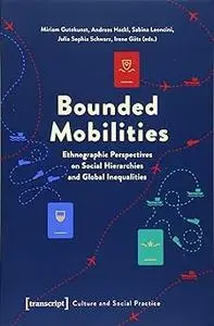 Bounded Mobilities: Ethnographic Perspectives on Social Hierarchies and Global Inequalities