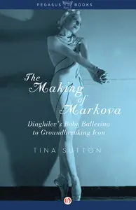 Making of Markova: Diaghilev's Baby Ballerina to Groundbreaking Icon
