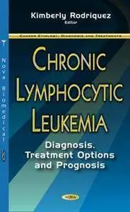 Chronic Lymphocytic Leukemia : Diagnosis, Treatment Options and Prognosis