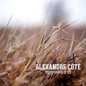 Alexandre Côté - Portraits d'Ici (2013)