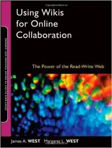Using Wikis for Online Collaboration: The Power of the Read-Write Web by Margaret L. West [Repost]