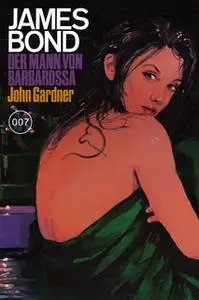 «James Bond - Band 25: Der Mann von Barbarossa» by John Gardner