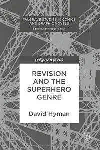 Revision and the Superhero Genre (Palgrave Studies in Comics and Graphic Novels)