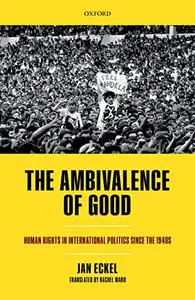 The Ambivalence of Good: Human Rights in International Politics since the 1940s (Repost)
