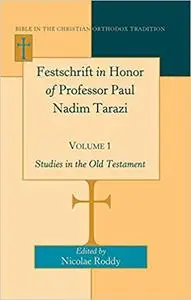 Festschrift in Honor of Professor Paul Nadim Tarazi- Volume 1: Studies in the Old Testament