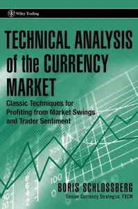 Technical Analysis of the Currency Market: Classic Techniques for Profiting from Market Swings and Trader Sentiment (Repost)