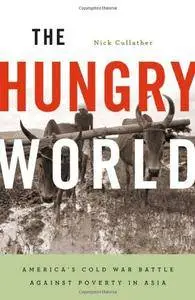 The Hungry World: America's Cold War Battle against Poverty in Asia