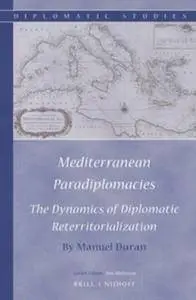 Mediterranean Paradiplomacies (Diplomatic Studies) (Repost)