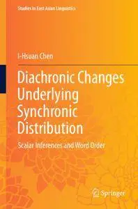 Diachronic Changes Underlying Synchronic Distribution: Scalar Inferences and Word Order