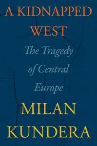 A Kidnapped West: The Tragedy of Central Europe (US Edition)