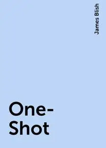 «One-Shot» by James Blish